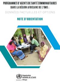 Programmes d’agents de santé communautaires Dans la région africaine de l’OMS: Note d’orientation