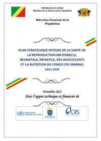 PLAN STRATEGIQUE INTEGRE DE LA SANTE DE LA REPRODUCTION MATERNELLE, NEONATALE, INFANTILE, DES ADOLESCENTS ET LA NUTRITION DU CONGO (PSI SRMNIA)   2022-2026