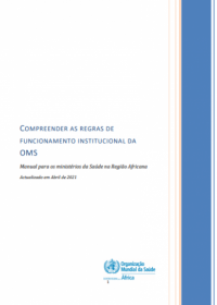 COMPREENDER AS REGRAS DE  FUNCIONAMENTO INSTITUCIONAL DA  OMS Manual para os ministérios da Saúde na Região Africana Actualizado em Abril de 2021