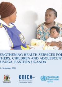  STRENGTHENING HEALTH SERVICES FOR MOTHERS, CHILDREN AND ADOLESCENTS IN BUSOGA, EASTERN UGANDA 